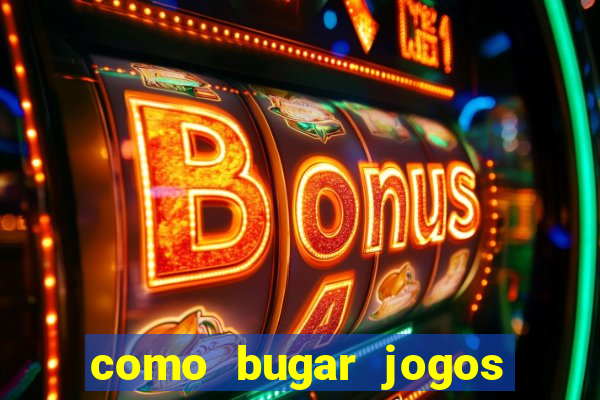 como bugar jogos de cassino